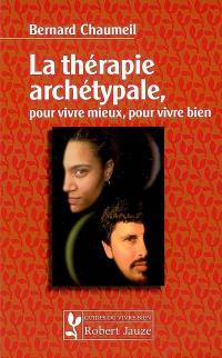 La thérapie archétypale, pour vivre mieux, pour vivre bien