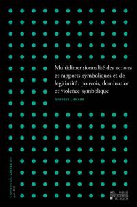 Multidimensionnalité des actions et rapports symboliques et de légitimité : pouvoir, domination et violence symbolique