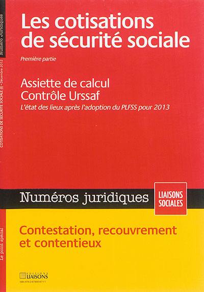 Liaisons sociales. Numéros juridiques. Les cotisations de sécurité sociale : première partie : assiette de calcul, contrôle Urssaf, l'état des lieux après l'adoption de la PLFSS pour 2013