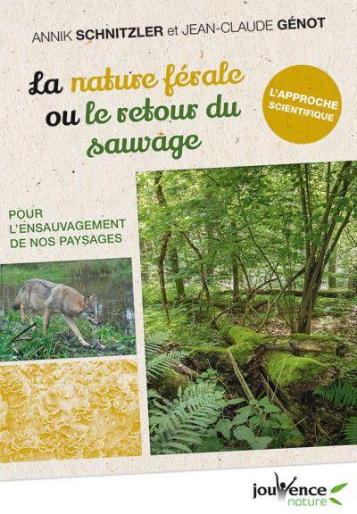 La nature férale ou Le retour du sauvage : pour l'ensauvagement de nos paysages