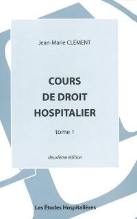 Cours de droit hospitalier. Vol. 1