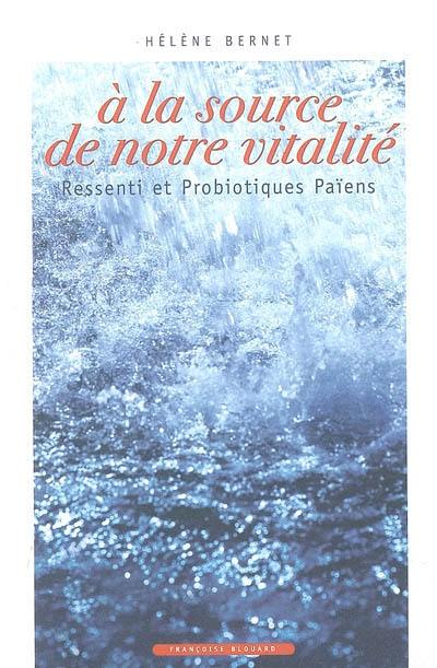 A la source de notre vitalité : ressenti et probiotiques païens