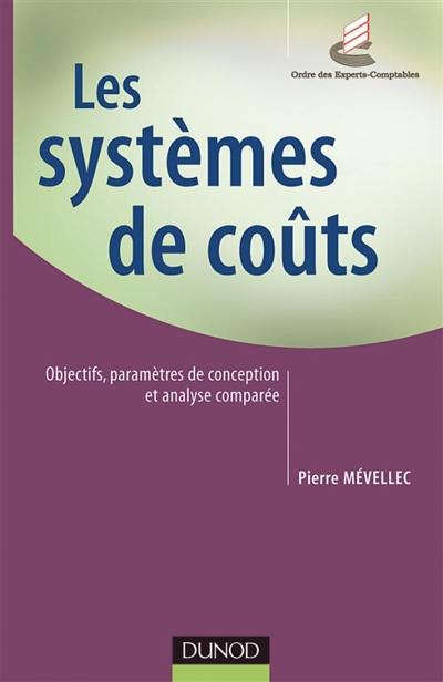 Les systèmes de coûts : objectifs, paramètres de conception et analyse comparée