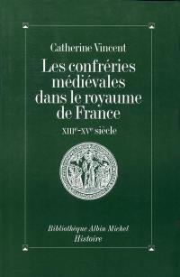 Les Confréries médiévales dans le royaume de France, XIIIe-XVe siècles