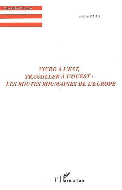 Vivre à l'Est, travailler à l'Ouest : les routes roumaines de l'Europe