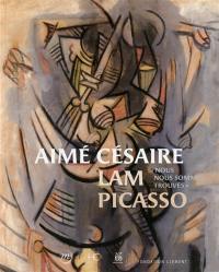 Aimé Césaire, Lam, Picasso : nous nous sommes trouvés