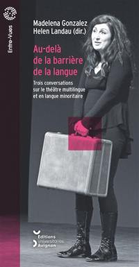 Au-delà de la barrière de la langue : trois conversations sur le théâtre multilingue et en langue minoritaire