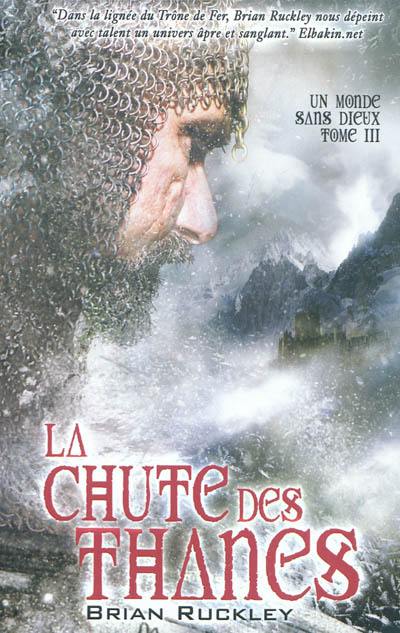 Un monde sans dieux. Vol. 3. La chute des Thanes