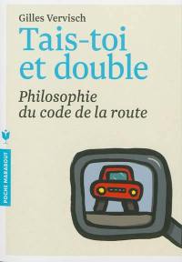 Tais-toi et double : philosophie du code de la route