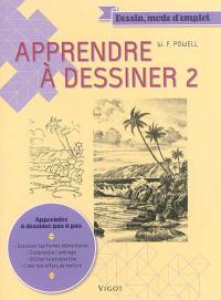 Apprendre à dessiner. Vol. 2. Apprendre à dessiner pas à pas : esquisser les formes élémentaires, comprendre l'ombrage, utiliser la perspective, créer des effets de texture