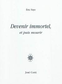 Devenir immortel, et puis mourir