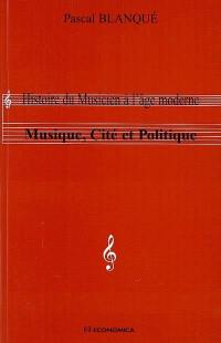 Musique, cité et politique : histoire du musicien à l'âge moderne