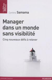 Manager dans un monde sans visibilité : cinq nouveaux défis à relever