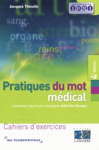 Pratique du mot médical : cahiers d'exercices