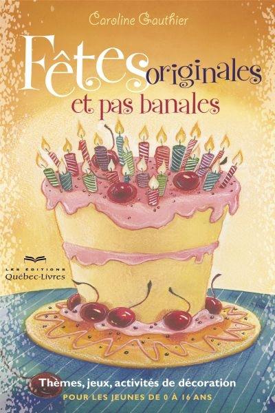 Fêtes originales et pas banales : thèmes, jeux, activités de décoration pour jeunes de 0 à 16 ans