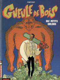 Gueule de bois. Vol. 2. Dix petits golems