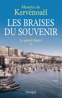 Les braises du souvenir. Vol. 2. Le grand départ