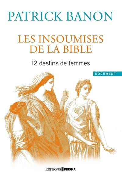 Les insoumises de la Bible : 12 destins de femmes