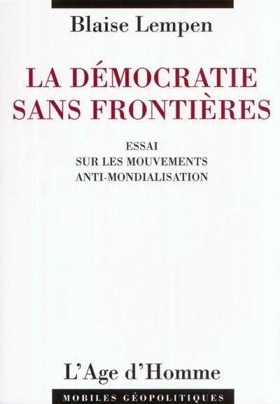 La démocratie sans frontières : essai sur les mouvements anti-mondialisation