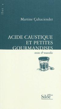 Acide caustique et petites gourmandises : textes et nouvelles