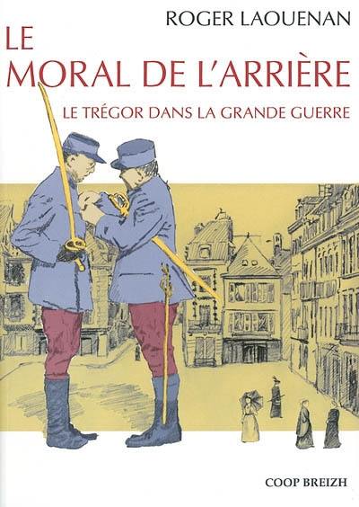 Les Bretons dans la Grande Guerre. Vol. 2002. Le moral de l'arrière : le Trégor dans la Grande Guerre