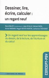 Dessiner, lire, écrire, calculer : un regard neuf