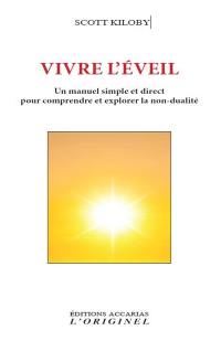 Vivre l'éveil : un manuel simple et direct pour comprendre et explorer la non-dualité