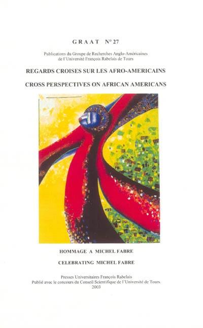 Regards croisés sur les Afro-Américains : hommage à Michel Fabre. Cross perspectives on African Americans : celebrating Michel Fabre