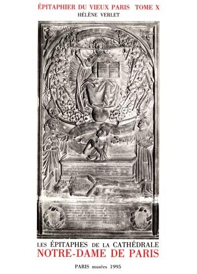 Epitaphier du vieux Paris : recueil général des inscriptions funéraires des églises, couvents, collèges, hospices, cimetières et charniers depuis le Moyen Age jusqu'à la fin du XVIIIe siècle. Vol. 10. Cathédrale Notre-Dame : numéros 4448 à 4849