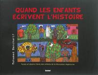 Quand les enfants écrivent l'histoire : textes et dessins libres des enfants de la révolution algérienne