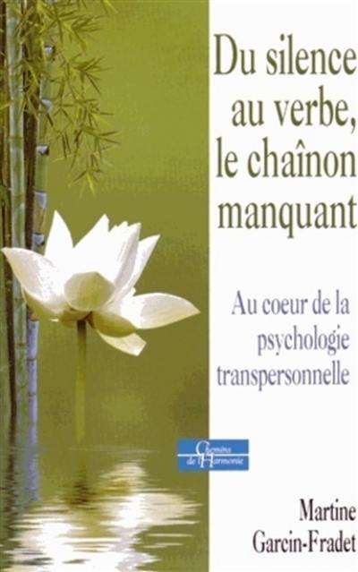 Du silence au verbe, le chaînon manquant : au coeur de la psychologie transpersonnelle