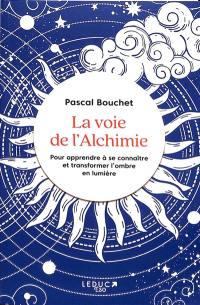 La voie de l'alchimie : pour apprendre à se connaître et transformer l'ombre en lumière