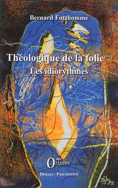 Théologique de la folie. Vol. 2. Les idiorythmes