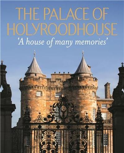 The Palace of Holyroodhouse : A House of Many Memories (new edition)