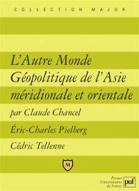 L'autre monde : géopolitique de l'Asie méridionale et orientale