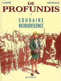 De profundis. Vol. 2. Soudaine recrudescence