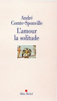 L'amour, la solitude : entretiens avec Patrick Vighetti, Judith Brouste, Charles Juliet