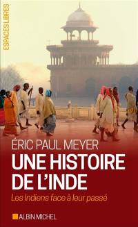 Une histoire de l'Inde : les Indiens face à leur passé