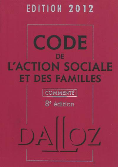 Code de l'action sociale et des familles commenté : édition 2012