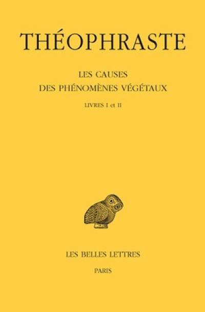 Les causes des phénomènes végétaux. Vol. 1. Livres I et II