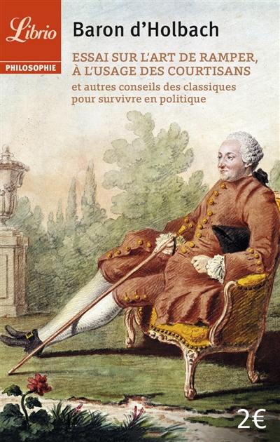 Essai sur l'art de ramper, à l'usage des courtisans : et autres conseils des classiques pour survivre en politique