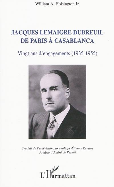 Jacques Lemaigre Dubreuil de Paris à Casablanca : vingt ans d'engagements (1935-1955)