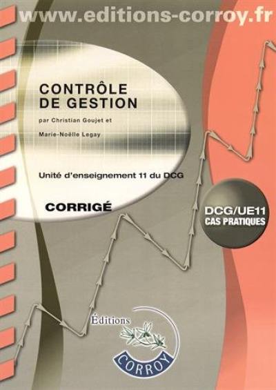 Contrôle de gestion : unité d'enseignement 11 du DCG : cas pratiques, corrigé