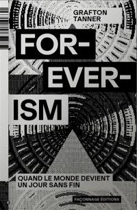 Foreverism : quand le monde devient un jour sans fin