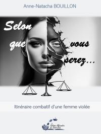 Selon que vous serez... : itinéraire combatif d'une femme violée