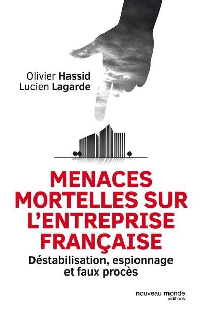 Menaces mortelles sur l'entreprise française : déstabilisation, espionnage et faux procès