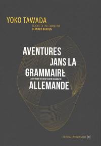 Aventures dans la grammaire allemande : et autres poèmes. Abenteuer der deutschen Grammatik