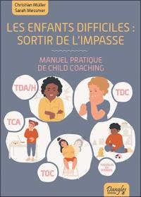 Les enfants difficiles : sortir de l'impasse : manuel pratique de child coaching