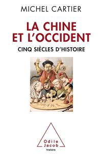 La Chine et l'Occident : cinq siècles d'histoire