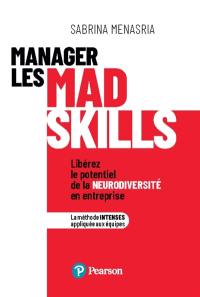 Manager les mad skills : libérez le potentiel de la neurodiversité en entreprise : la méthode intenses appliquée aux équipes